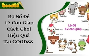 Bộ Số Đề 12 Con Giáp: Cách Chơi Hiệu Quả Tại GOOD88