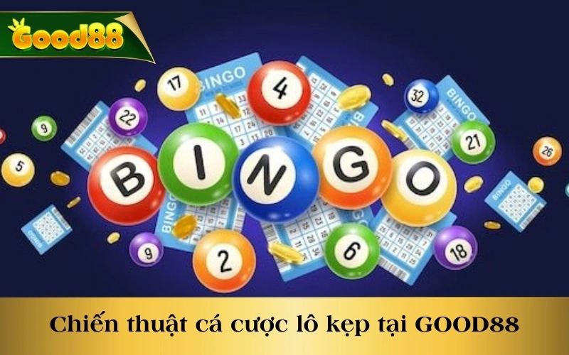 Chiến thuật cá cược lô kẹp hiệu quả tại nhà cái GOOD88