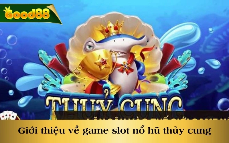 Giới thiệu sơ lược về game slot nổ hũ thủy cung