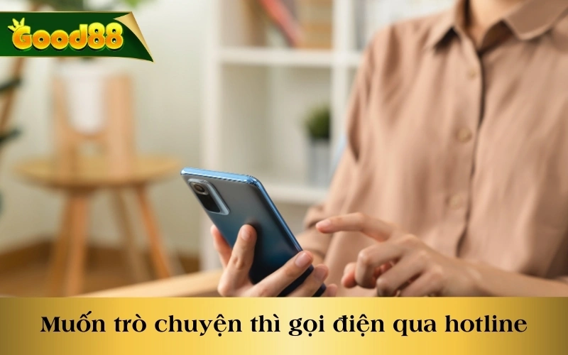 Muốn trò chuyện thì gọi điện qua hotline là cách nhanh chóng nhất