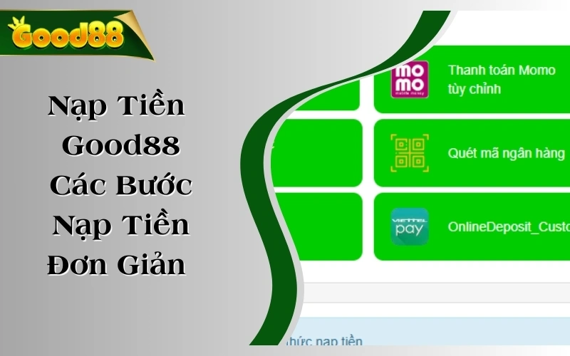 Nạp Tiền Good88 - Các Bước Nạp Tiền Đơn Giản Trong Vài Phút