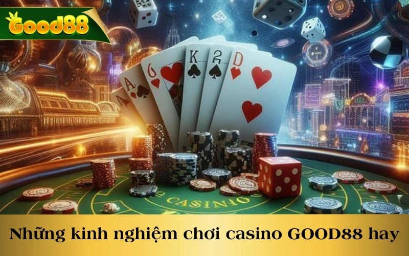 Những kinh nghiệm chơi casino GOOD88 cực hay