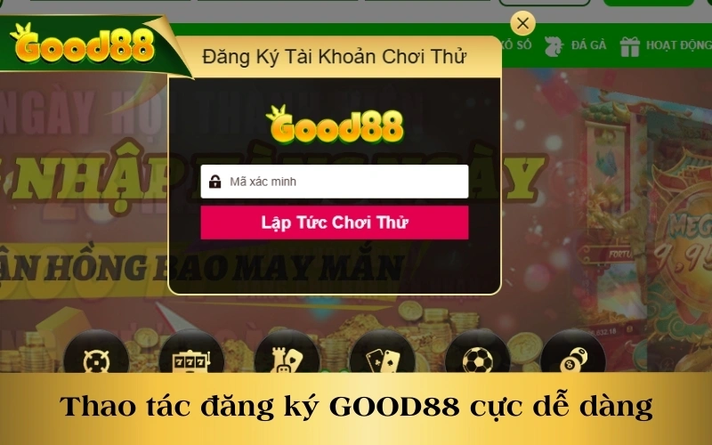 Thao tác đăng ký GOOD88 cực dễ dàng