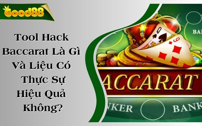 Tool Hack Baccarat Là Gì Và Liệu Có Thực Sự Hiệu Quả Không?